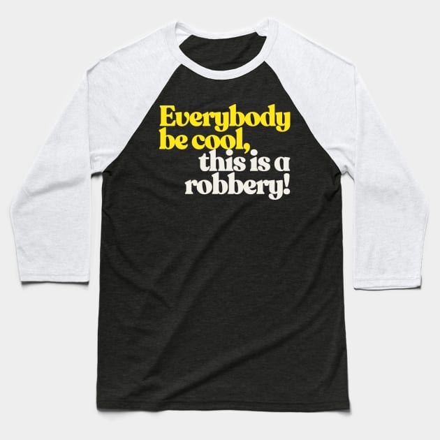 Everybody be cool, this is a robbery! Baseball T-Shirt by DankFutura